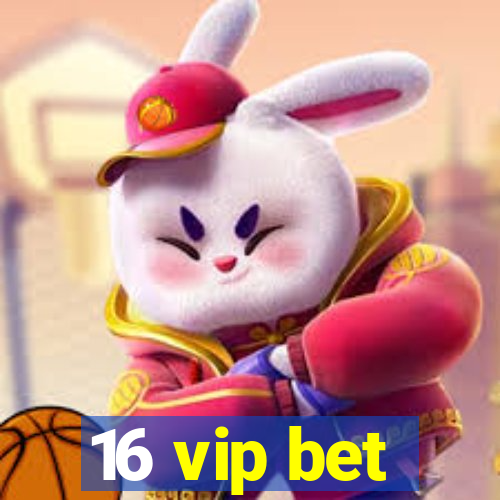 16 vip bet